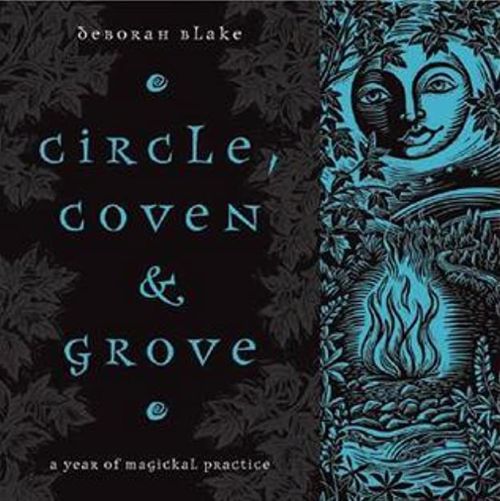 Circle, Coven & Grove:A Year of Magickal Practice by Deborah Blake