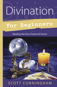 Divination for Beginners: Reading the Past, Present & Future by Cunningham
