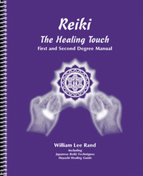 Reiki: The Healing Touch First & Second Degree Manual by William Lee Rand