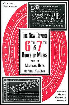 New Revised 6th & 7th Books of Moses by Gonzalez-Wippler