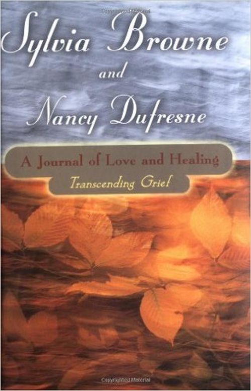 Journal of Love and Healing, Transcending Grief by Sylvia Browne and Nancy Dufresne