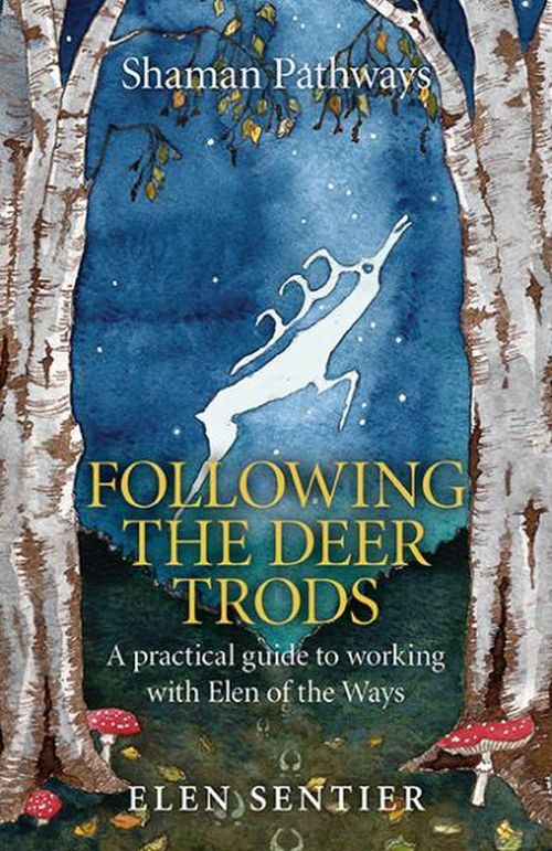 Following the Deer Trods, Practical Guide to Working With Elen of the Ways by Elen Sentier