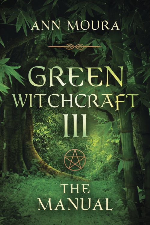 Green Witchcraft III: The Manual - Ann Moura