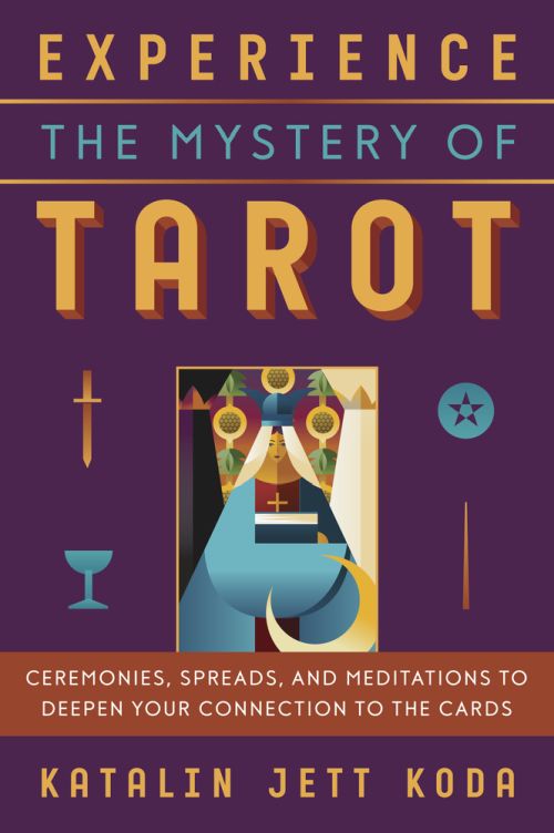 Experience The Mystery of Tarot by Katalin Koda