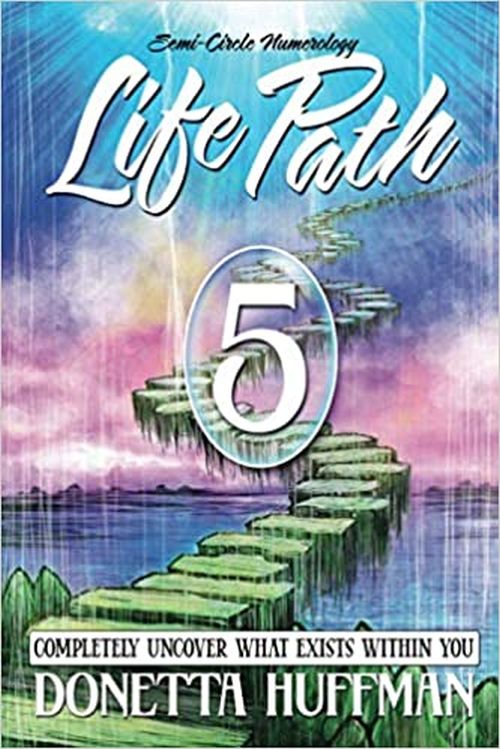 Life Path 5: Completely Uncover What Exists Within You