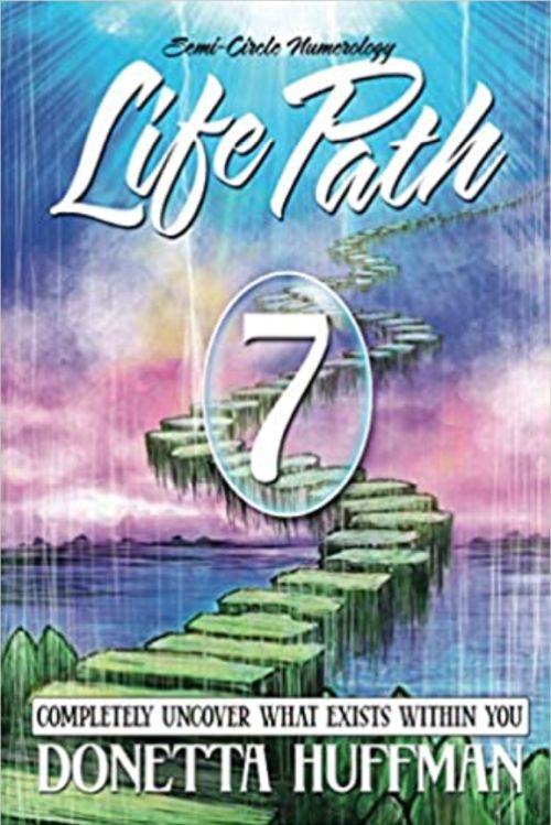 Life Path 7: Completely Uncover What Exists Within You